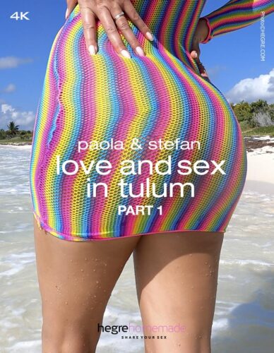 HA – 2022-04-12 – Paola and Stefan – Love and Sex in Tulum Part 1 (Video) Ultra HD 4K MP4 3840×2160